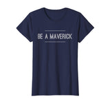 Be A Maverick sassy awesome motivation funny gift t-shirt