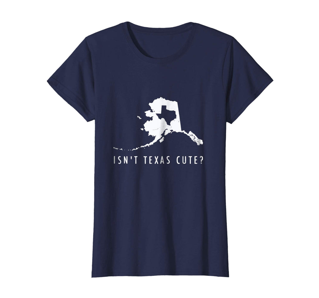 Alaska T-Shirt Isn't Texas Cute Funny Map Shirt Gift