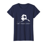 Alaska T-Shirt Isn't Texas Cute Funny Map Shirt Gift