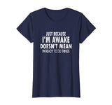 Just Because I'm Awake Funny Tshirt for Tweens and Teens