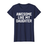 AWESOME LIKE MY DAUGHTER Funny Father's Day Gift T Shirt Dad