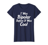 I Was Bipolar Before It Was Cool Me First Funny T-Shirts