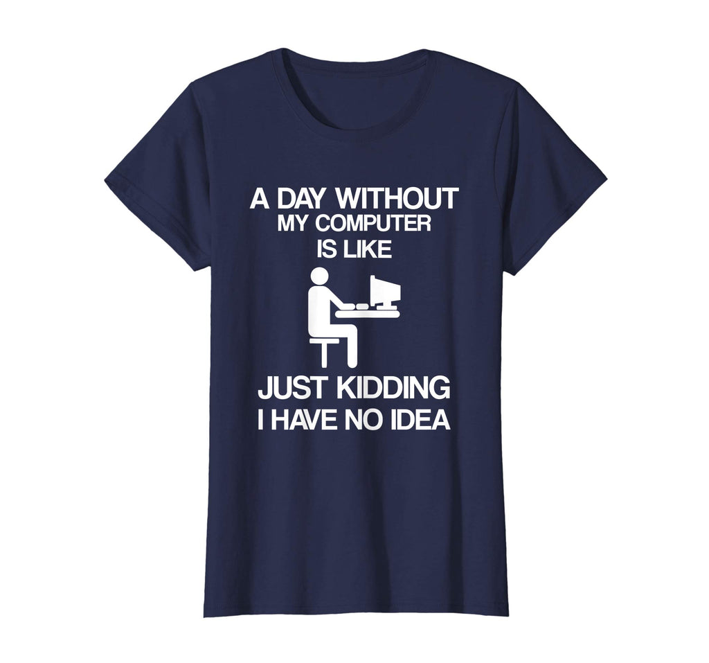A Day Without My Computer - Funny Internet Addict T-shirt