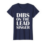 Womens Dibs On The Lead Singer Shirt Funny Groupie Tee