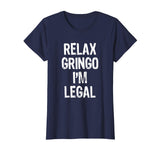 Relax Gringo I'm Legal Funny Immigrant Immigration T-Shirt