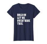 Hold On Let Me Overthink This Funny Sayings T-shirt