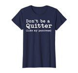 Don't Be A Quitter Funny Type 1 Diabetes T Shirt