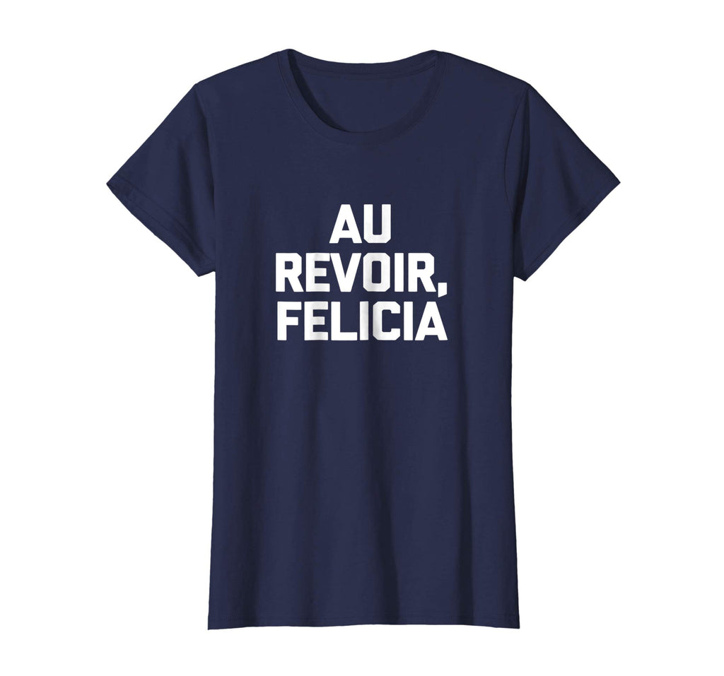 Au Revoir, Felicia T-Shirt funny saying French shirt France