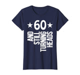 60 &amp; Turning Heads Shirt Funny 60th Birthday Gift
