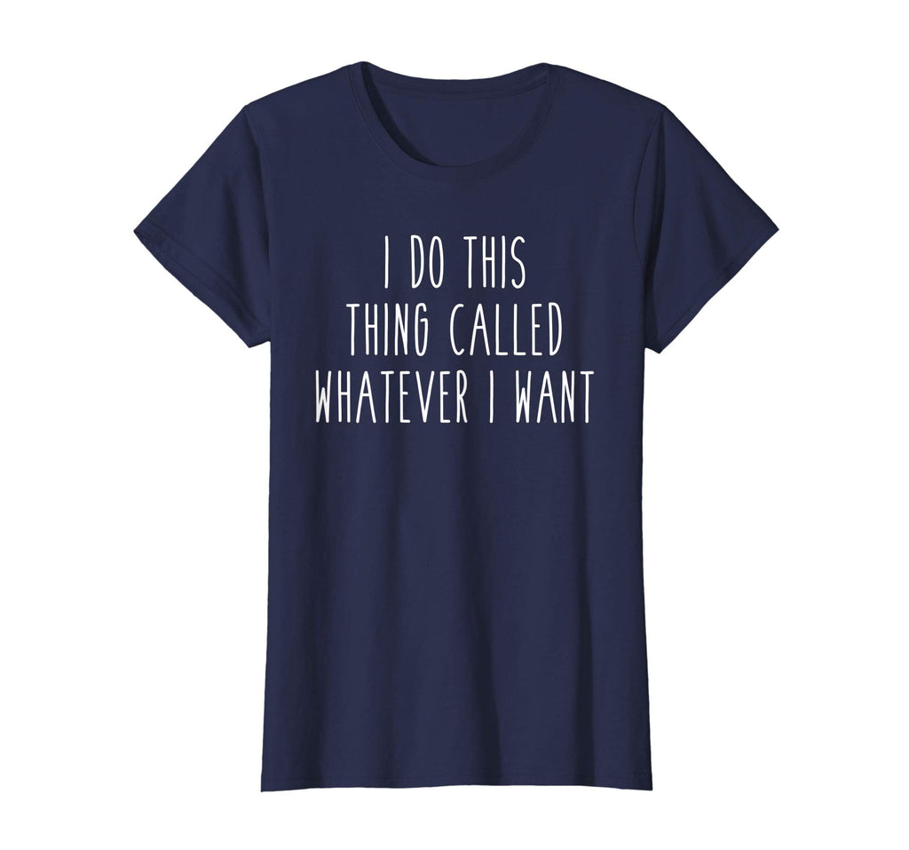 I Do This Thing Called Whatever I Want Funny Saying Tee