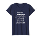 Attention Whore Deficit Disorder Funny T Shirt
