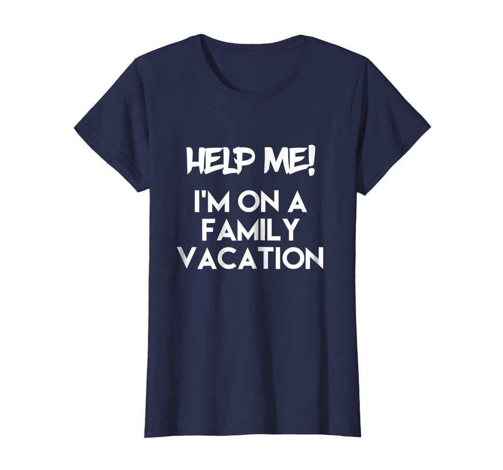 Help Me I'm On A Family Vacation Funny Sarcasm T Shirt