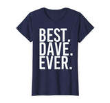 BEST. DAVE. EVER. Shirt Funny Men Father's Gift Idea