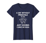 A Day Without Pinochle - Funny Card Playing T-shirt