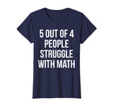 5 Out Of 4 People Struggle With Math Funny T-Shirt