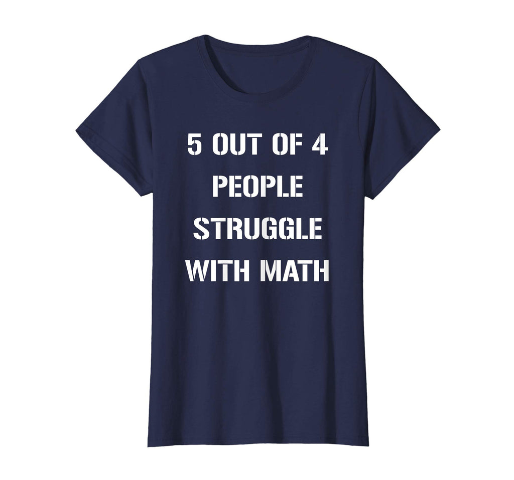 5 OUT OF 4 PEOPLE STRUGGLE WITH MATH FUNNY TSHIRT