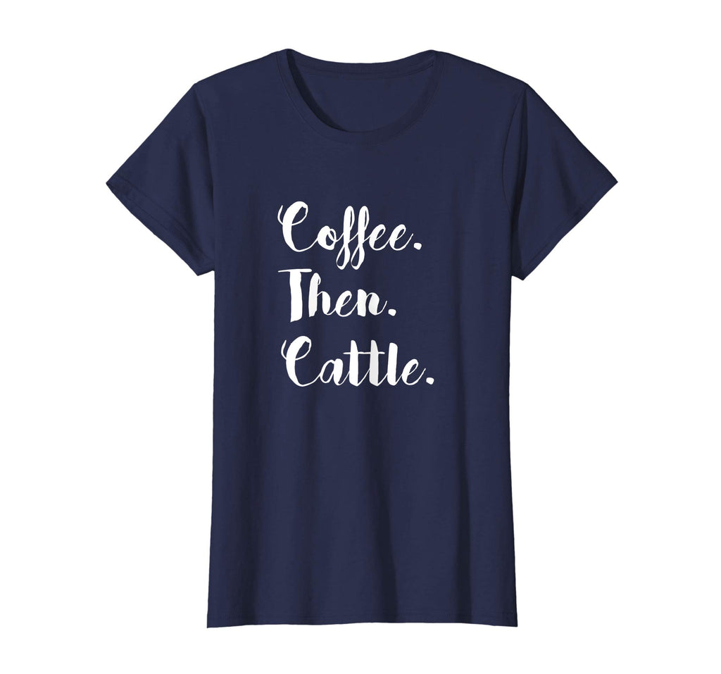 Coffee Then Cattle T Shirt Tee Women's Farm Cow Funny