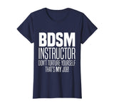 BDSM Instructor Don't Torture Yourself Sadist Kink Funny Tee