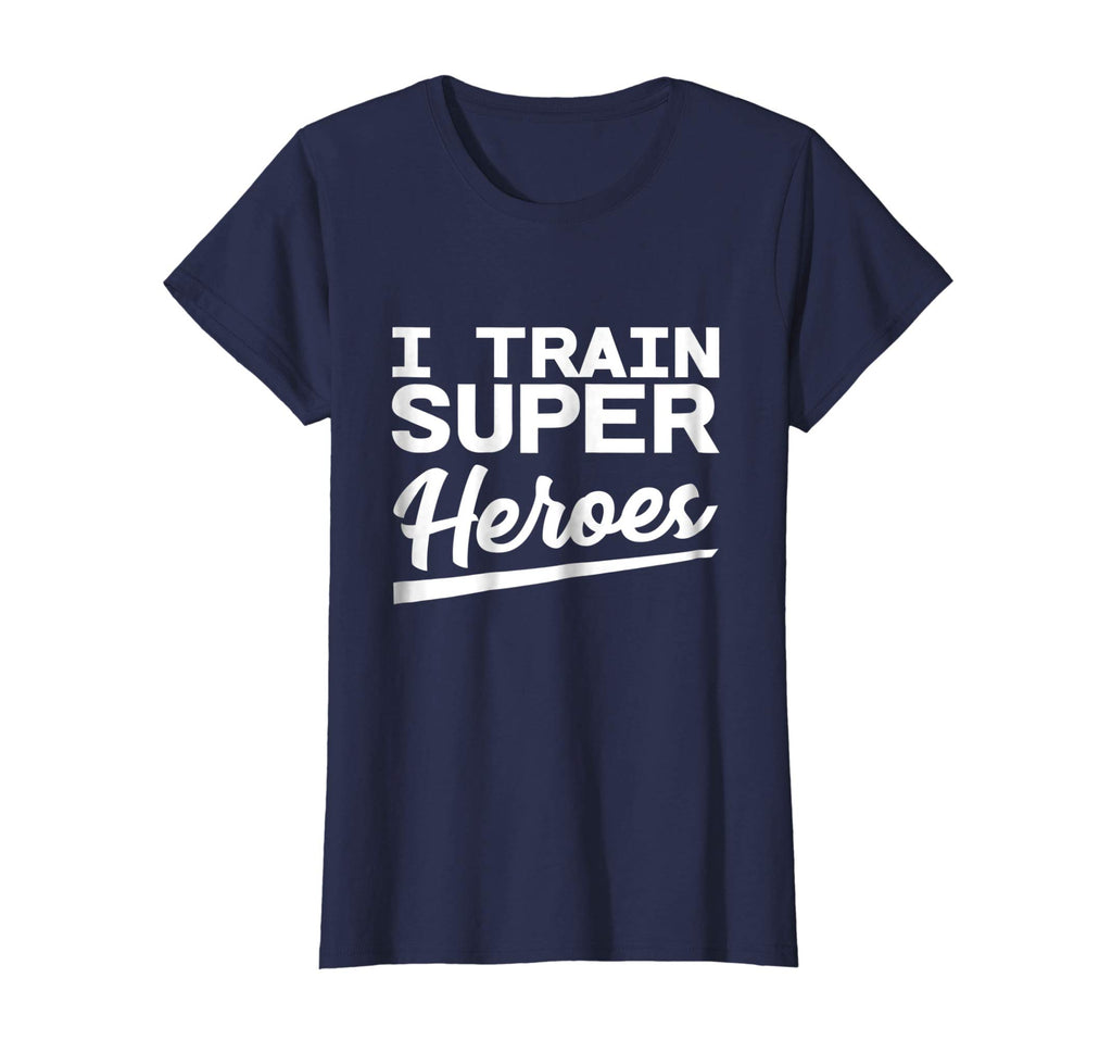 I Train Superheroes - Funny Gift T-Shirt