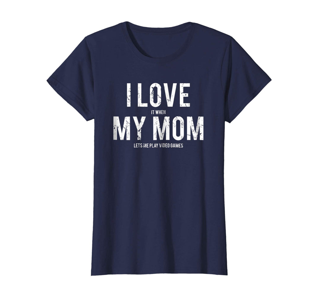 I love my mom T Shirt Funny sarcastic video games gift tee