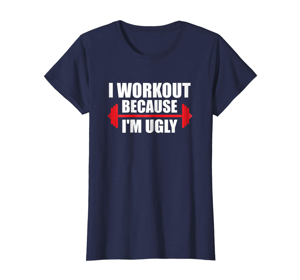 I Workout Because I'm Ugly - Funny Gym Shirt Gift