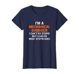 Funny Mechanical Engineer T-shirt I Can't Fix Stupid Tee