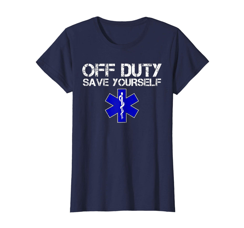 Funny EMS Shirt for EMTs - Off Duty Save Yourself