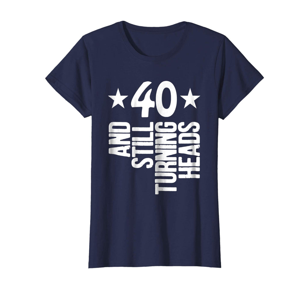 40 Years Old &amp; Turning Heads Shirt Funny 40th Birthday Gift