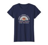 Funny Drink Coffee And Build Things T-Shirt Woodworking Gift