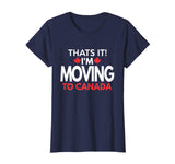 I'm Moving to Canada T Shirt - Funny Post Election Shirts