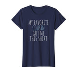 My Favorite Cousin Got Me This Shirt Funny Gift T-Shirt