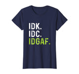 IDK IDC IDGAF | Funny Rude Anti Social Sarcastic Tee Shirts