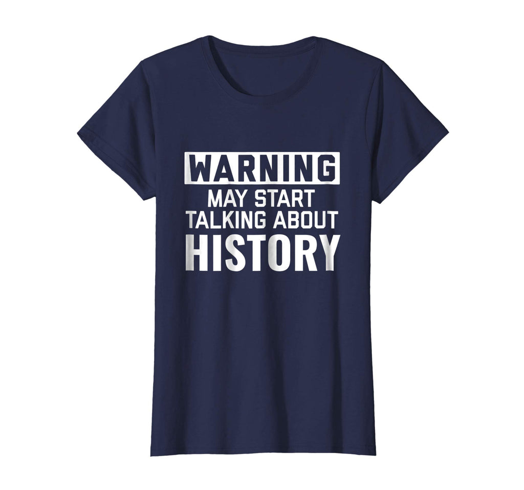 Warning May Start Talking History | Funny History Geek Shirt