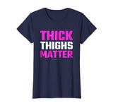 Thick Thighs Matter Shirt - Funny Thick Tights Gym T-Shirt