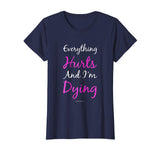 Womens Everything Hurts And Im Dying Funny Workout Shirts For Women