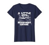 A Little Mud Never Hurt Anyone - Funny Mud Bogging T-Shirt