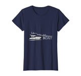 Life is Better on a Boat - Funny Boating Shirts for Men