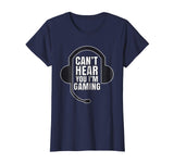 Can't Hear You I'm Gaming Funny Gamer T-Shirt