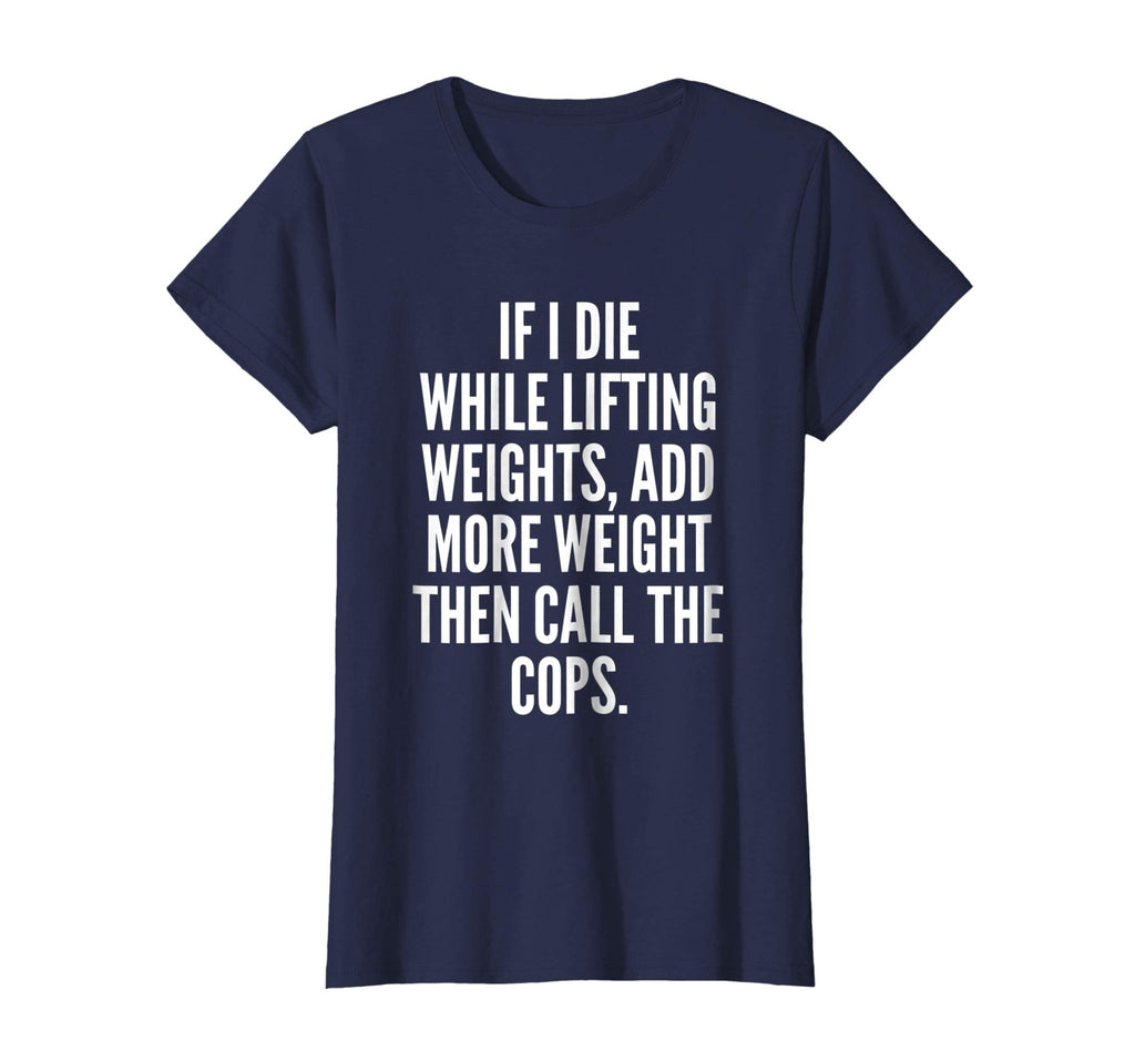If I die while lifting weights - Funny Gym &amp; Workout Shirt