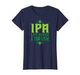 IPA Lot When I Drink T-Shirt Cool Funny Beer Shirts Drinking