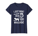 Bulldog Shirt I Just Want To Drink Beer Bulldog Funny Tshirt