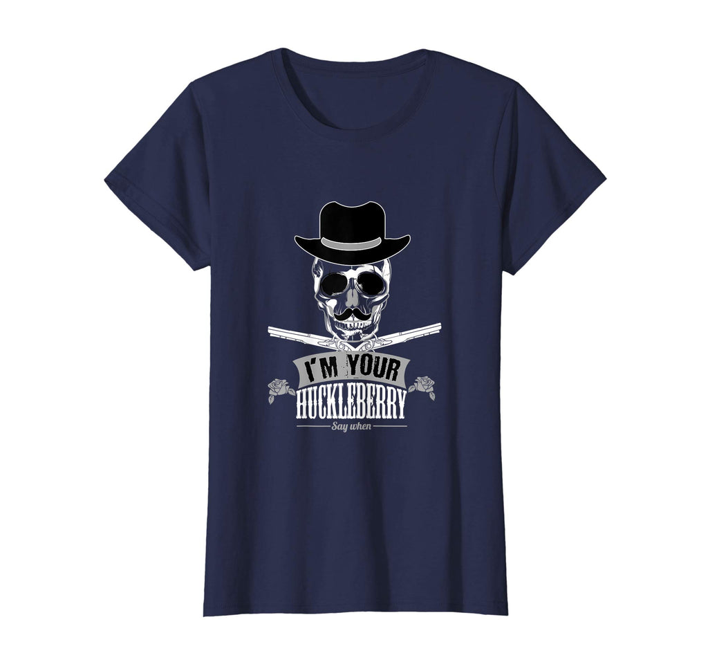 &quot;I'm Your Huckleberry Say When Funny T-Shirt