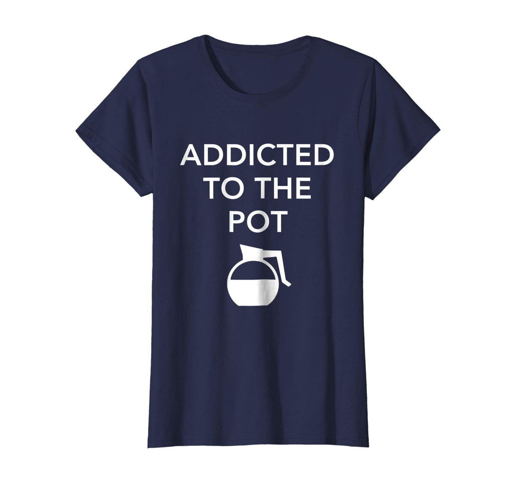 Addicted To The Pot - Funny Barista Shirt for Coffee Lover