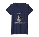 Funny German Shepherd T Shirt - German Shepherd Therapist