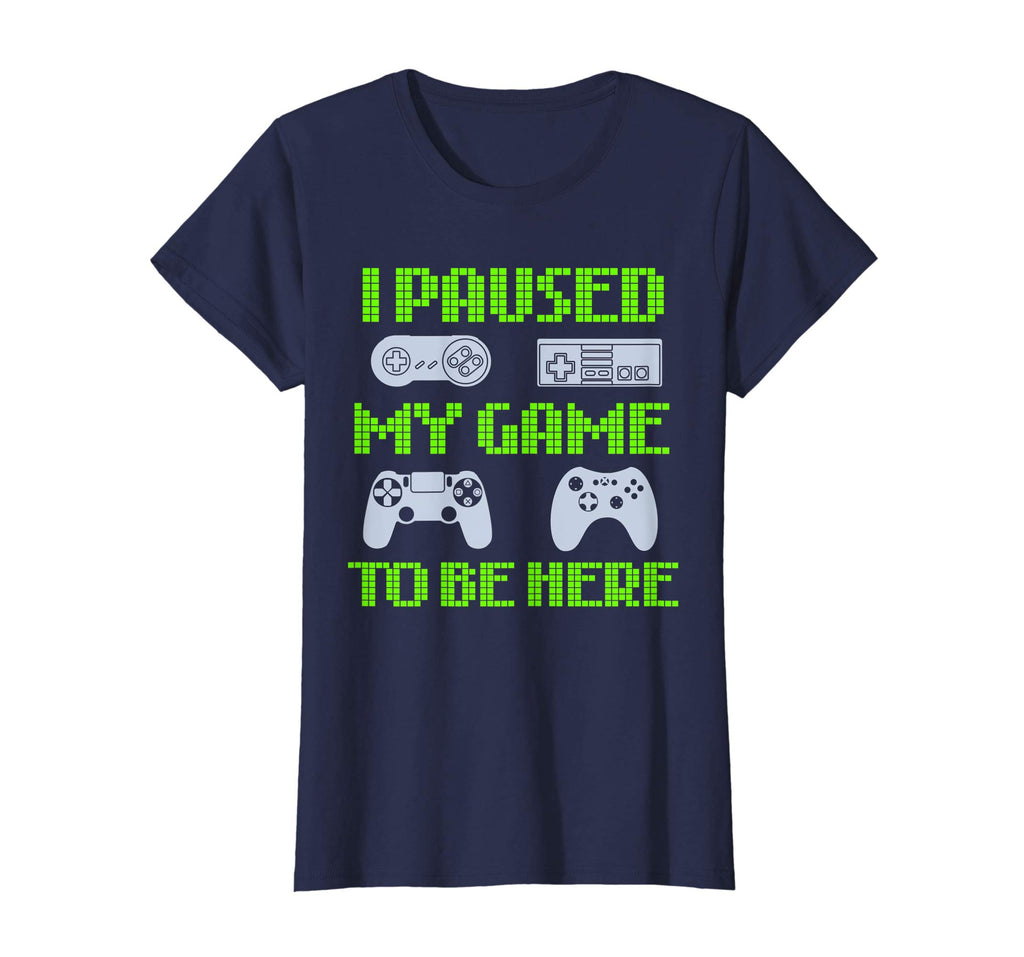 I Paused My Game To Be Here Funny Video Gamer T-Shirt