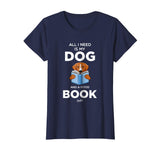 All I Need Is My Dog And A Good Book Funny Book Lover Shirt