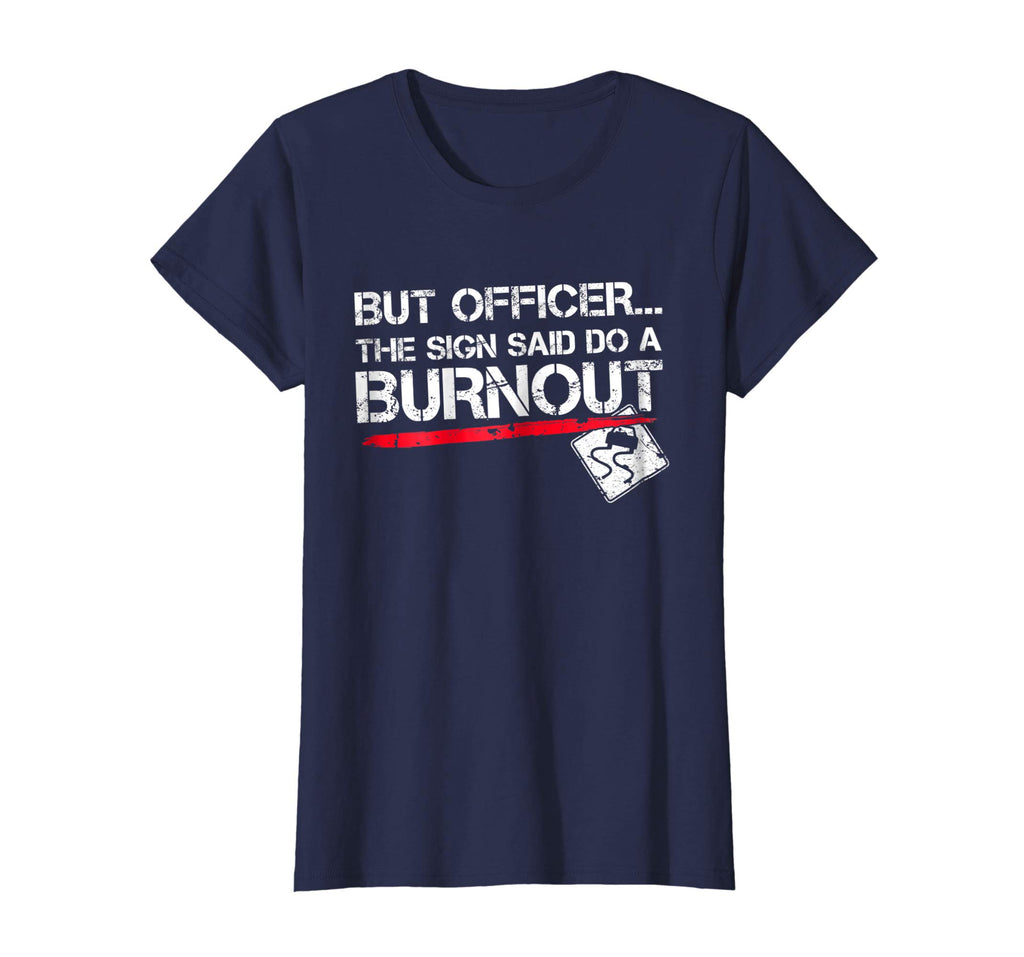 But Officer the Sign Said Do A Burnout Funny Car T-Shirt