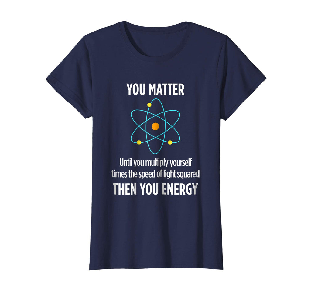You Matter You Energy Funny Physicist Physics Lover T Shirt
