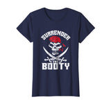 Surrender The Booty Funny Pirate T-Shirt Humor Tee