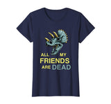 All My Friends Are Dead Shirt | Funny Dinosaur Old Fossil